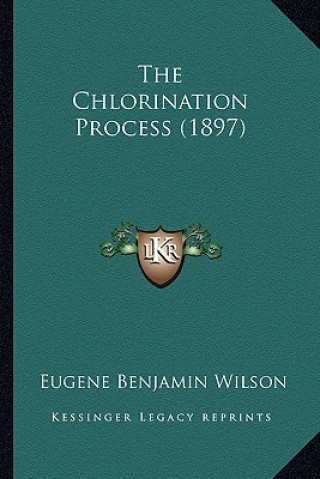 Книга The Chlorination Process (1897) Eugene Benjamin Wilson