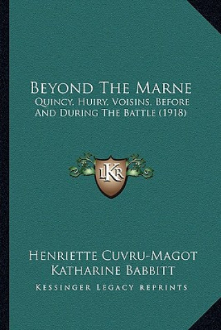 Книга Beyond the Marne: Quincy, Huiry, Voisins, Before and During the Battle (1918) Henriette Cuvru-Magot