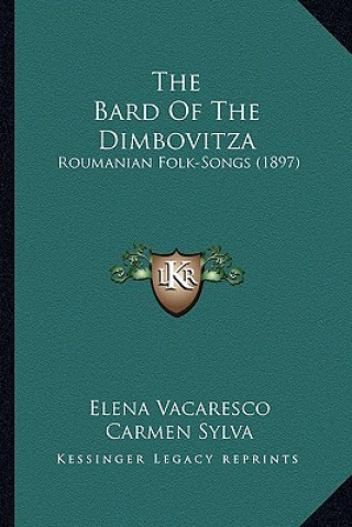 Kniha The Bard of the Dimbovitza: Roumanian Folk-Songs (1897) Elena Vacarescu