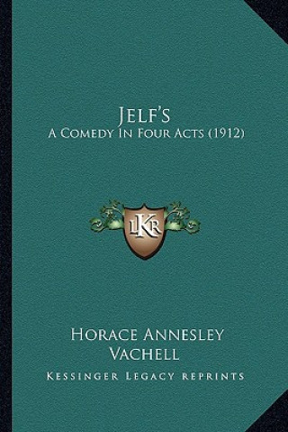 Kniha Jelf's: A Comedy in Four Acts (1912) Horace Annesley Vachell