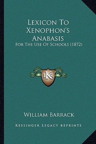 Buch Lexicon to Xenophon's Anabasis: For the Use of Schools (1872) William Barrack