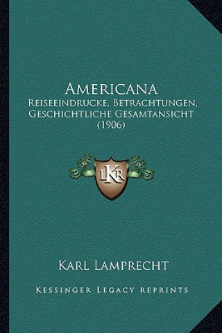 Kniha Americana: Reiseeindrucke, Betrachtungen, Geschichtliche Gesamtansicht (1906) Karl Lamprecht
