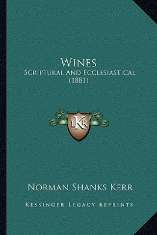 Book Wines: Scriptural and Ecclesiastical (1881) Norman Shanks Kerr