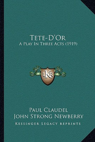 Kniha Tete-D'Or: A Play in Three Acts (1919) Paul Claudel