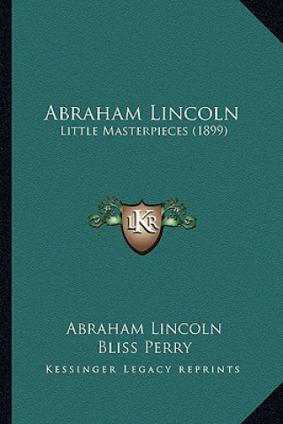 Knjiga Abraham Lincoln: Little Masterpieces (1899) Abraham Lincoln