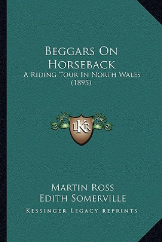 Książka Beggars on Horseback: A Riding Tour in North Wales (1895) Martin Ross