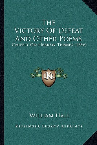 Książka The Victory of Defeat and Other Poems: Chiefly on Hebrew Themes (1896) William Hall