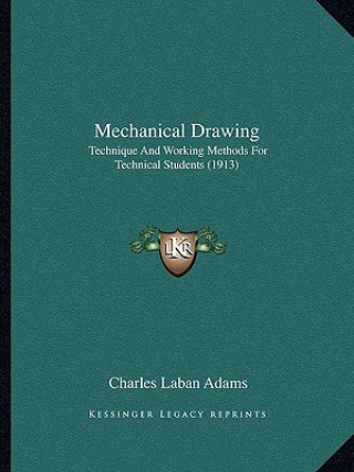 Książka Mechanical Drawing: Technique and Working Methods for Technical Students (1913) Charles Laban Adams