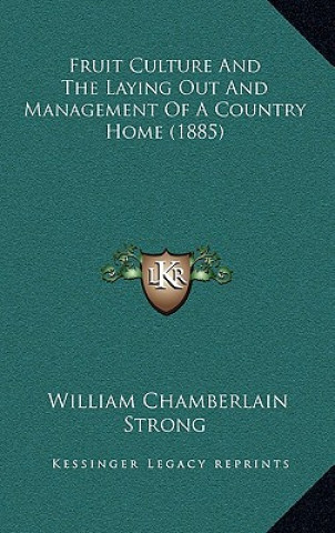 Knjiga Fruit Culture and the Laying Out and Management of a Country Home (1885) William Chamberlain Strong