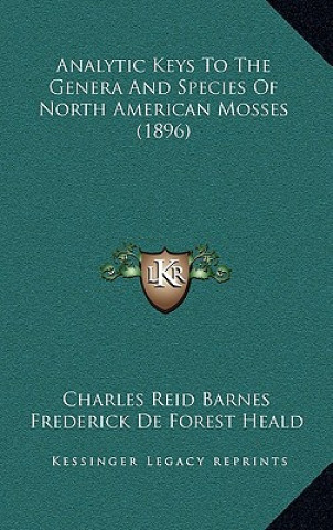 Kniha Analytic Keys to the Genera and Species of North American Mosses (1896) Charles Reid Barnes