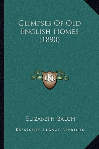 Libro Glimpses of Old English Homes (1890) Elizabeth Balch