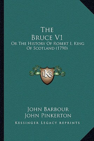 Carte The Bruce V1: Or The History Of Robert I, King Of Scotland (1790) John Barbour