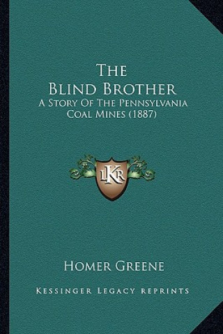 Carte The Blind Brother: A Story of the Pennsylvania Coal Mines (1887) Homer Greene