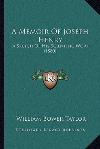 Carte A Memoir of Joseph Henry: A Sketch of His Scientific Work (1880) William Bower Taylor