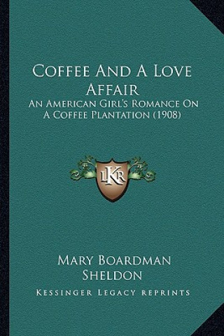 Carte Coffee and a Love Affair: An American Girl's Romance on a Coffee Plantation (1908) Mary Boardman Sheldon