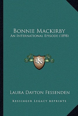 Kniha Bonnie Mackirby: An International Episode (1898) Laura Dayton Fessenden