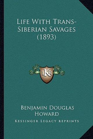 Carte Life with Trans-Siberian Savages (1893) Benjamin Douglas Howard