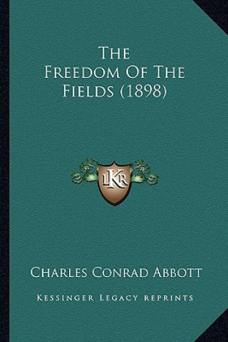 Książka The Freedom of the Fields (1898) Charles Conrad Abbott