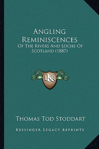 Kniha Angling Reminiscences: Of the Rivers and Lochs of Scotland (1887) Thomas Tod Stoddart