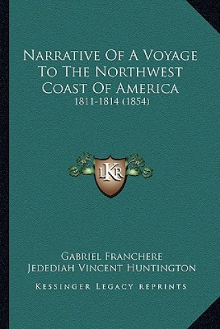 Carte Narrative of a Voyage to the Northwest Coast of America: 1811-1814 (1854) Gabriel Franchere