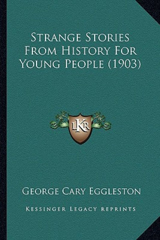 Carte Strange Stories From History For Young People (1903) George Cary Eggleston