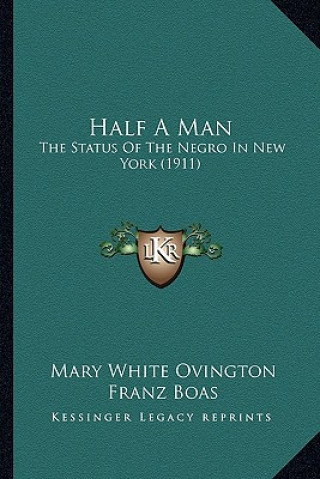 Buch Half a Man: The Status of the Negro in New York (1911) Mary White Ovington