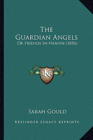 Carte The Guardian Angels: Or Friends in Heaven (1856) Sarah Gould