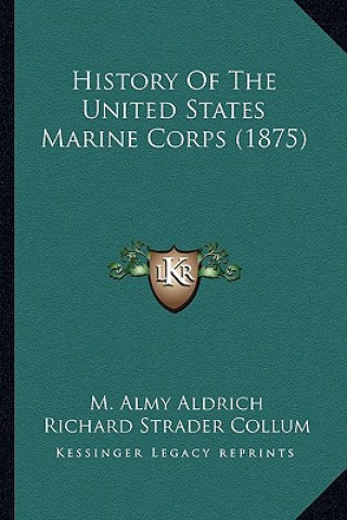 Книга History Of The United States Marine Corps (1875) M. Almy Aldrich