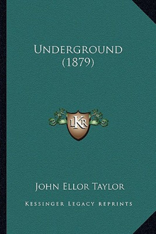 Kniha Underground (1879) John Ellor Taylor