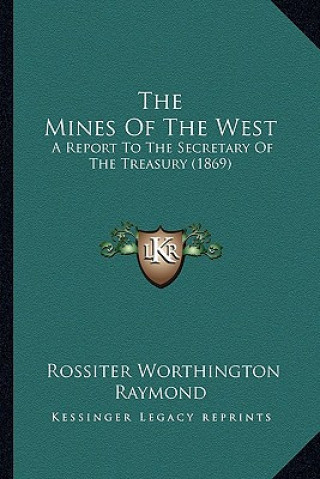 Carte The Mines of the West: A Report to the Secretary of the Treasury (1869) Rossiter Worthington Raymond