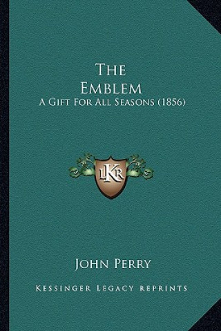 Kniha The Emblem: A Gift for All Seasons (1856) John Perry