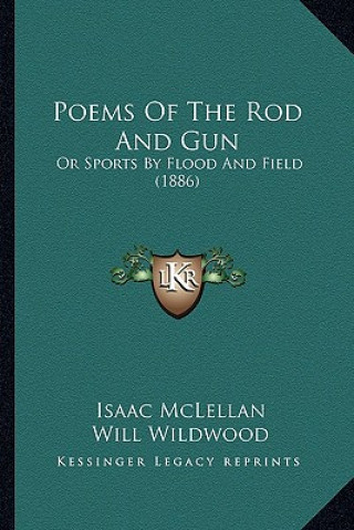 Książka Poems of the Rod and Gun: Or Sports by Flood and Field (1886) McLellan  Isaac  Jr.