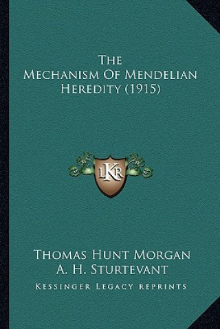 Kniha The Mechanism of Mendelian Heredity (1915) Thomas Hunt Morgan