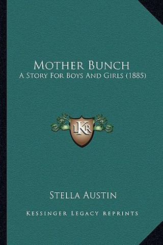 Książka Mother Bunch: A Story For Boys And Girls (1885) Stella Austin