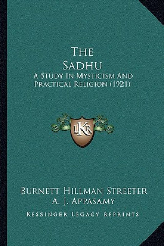 Kniha The Sadhu: A Study in Mysticism and Practical Religion (1921) Burnett Hillman Streeter
