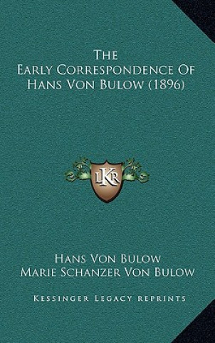 Kniha The Early Correspondence of Hans Von Bulow (1896) Hans Von Bulow