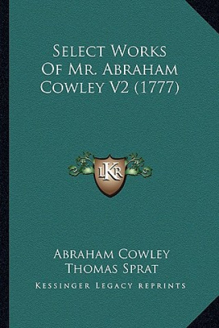 Carte Select Works of Mr. Abraham Cowley V2 (1777) Cowley  Abraham  Etc