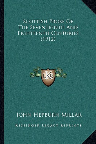 Könyv Scottish Prose of the Seventeenth and Eighteenth Centuries (1912) John Hepburn Millar