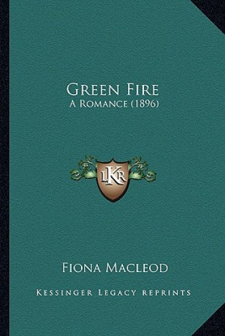 Książka Green Fire: A Romance (1896) Fiona MacLeod