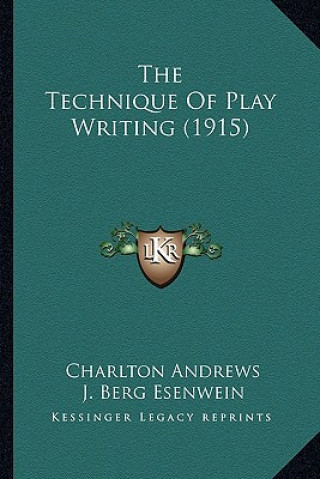 Kniha The Technique of Play Writing (1915) Charlton Andrews