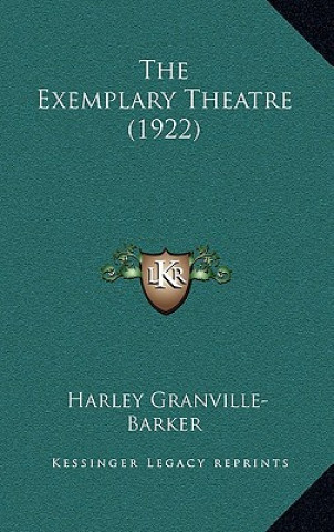 Könyv The Exemplary Theatre (1922) Harley Granville-Barker