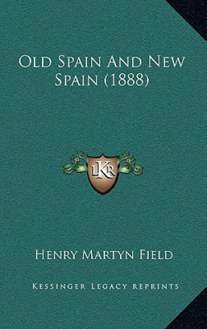 Kniha Old Spain and New Spain (1888) Henry Martyn Field