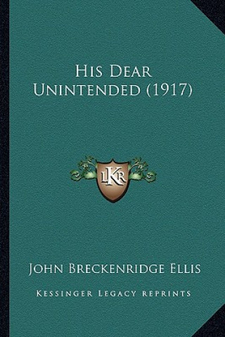 Książka His Dear Unintended (1917) John Breckenridge Ellis