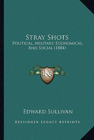 Carte Stray Shots: Political, Military, Economical, and Social (1884) Edward Sullivan