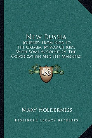 Carte New Russia: Journey from Riga to the Crimea, by Way of Kiev, with Some Account of the Colonization and the Manners and Customs of Mary Holderness