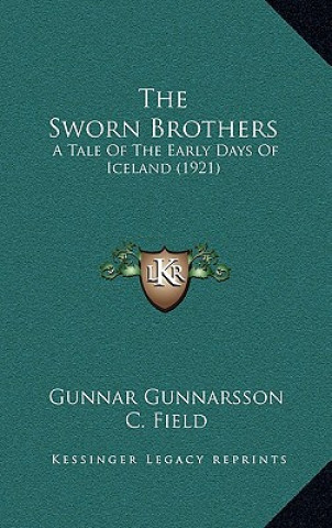 Kniha The Sworn Brothers: A Tale of the Early Days of Iceland (1921) Gunnar Gunnarsson