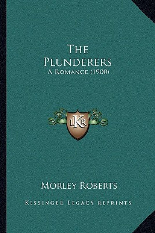 Carte The Plunderers: A Romance (1900) Morley Roberts