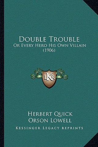 Kniha Double Trouble: Or Every Hero His Own Villain (1906) Herbert Quick