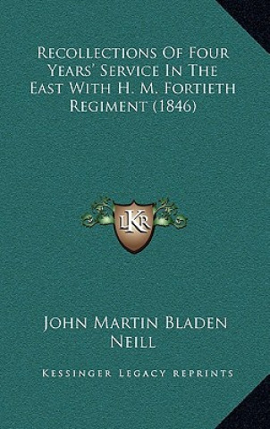 Książka Recollections of Four Years' Service in the East with H. M. Fortieth Regiment (1846) John Martin Bladen Neill