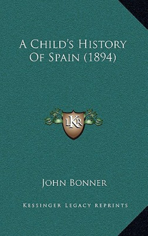 Kniha A Child's History Of Spain (1894) John Bonner